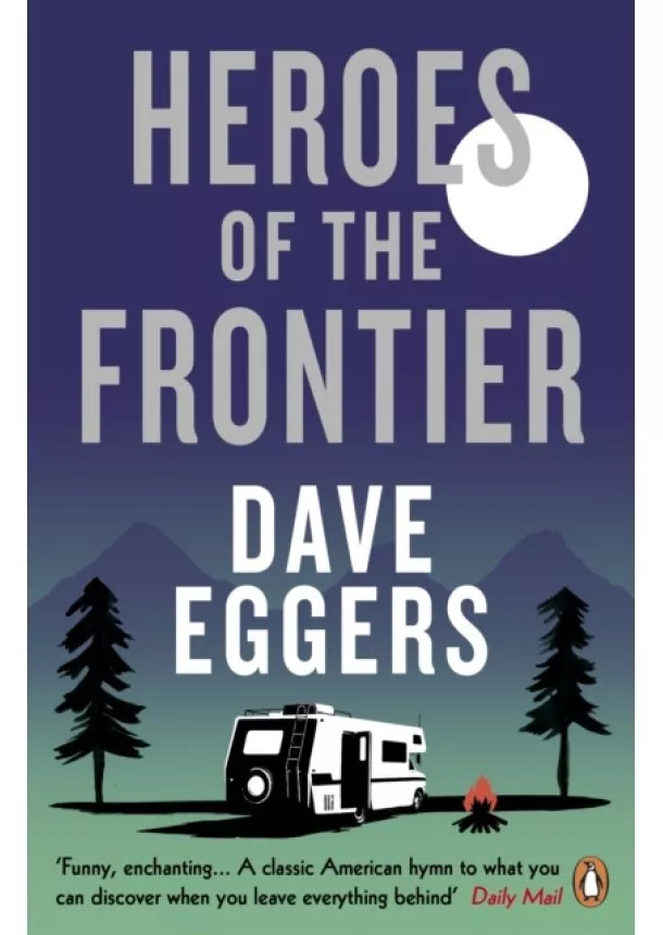 Dave Eggers - Heroes of the Frontier