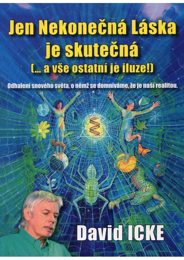 David Icke - Jen Nekonečná Láska je skutečná (... a vše ostatní je iluze!)