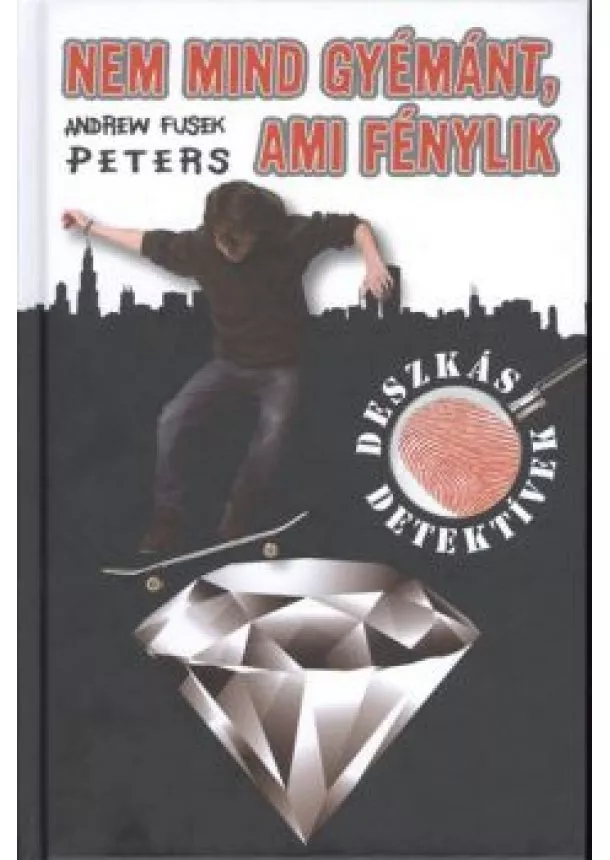 Andrew Fusek Peters - NEM MIND GYÉMÁNT, AMI FÉNYLIK /DESZKÁS DETEKTÍVEK 2.