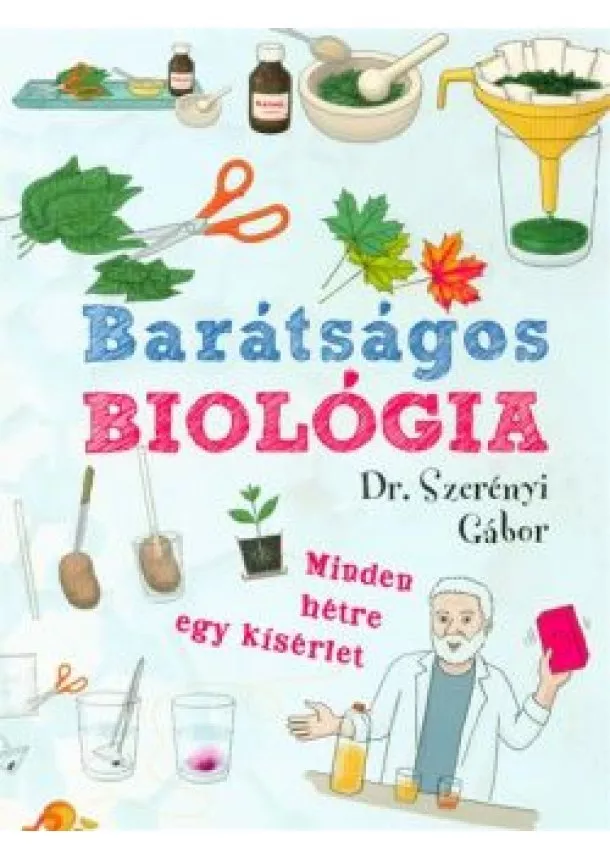 Dr. Szerényi Gábor - Barátságos biológia /Minden hétre egy kísérlet