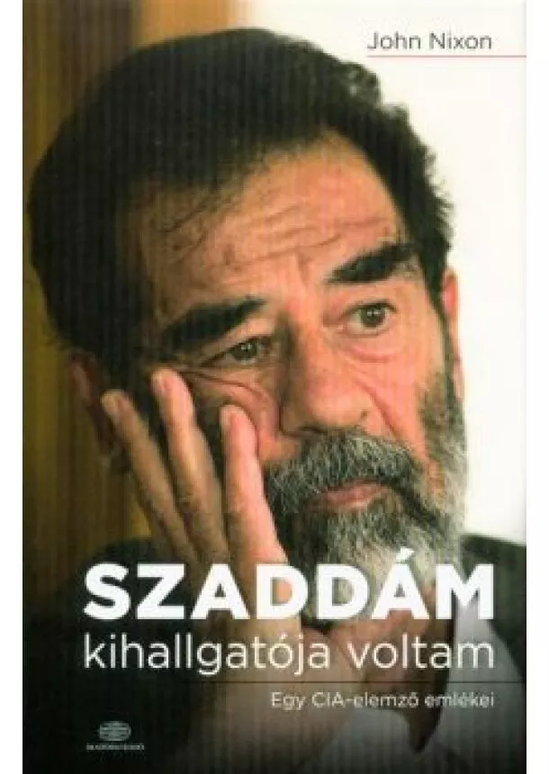 John Nixon - Szaddám kihallgatója voltam /Egy CIA-elemző emlékei