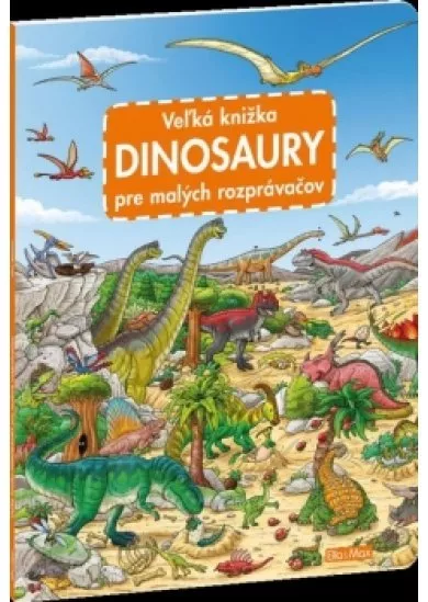 Veľká knižka - Dinosaury pre malých rozprávačov