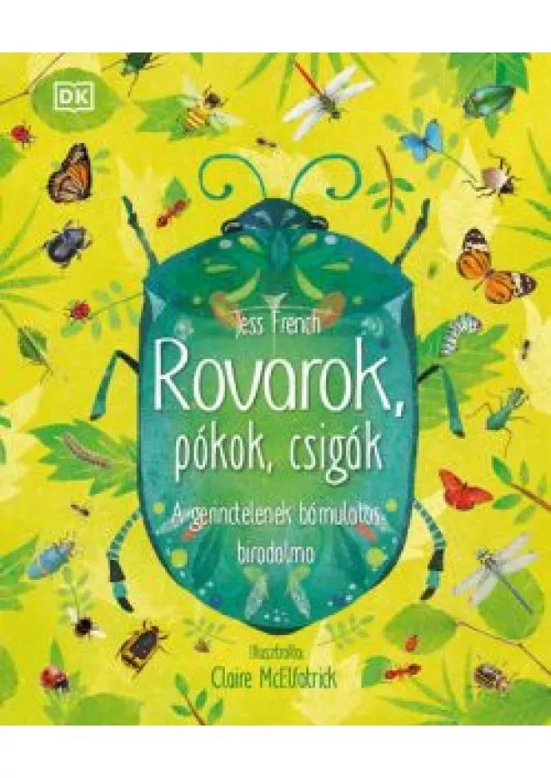 Jess French - Rovarok, pókok, csigák - A gerinctelenek bámulatos birodalma