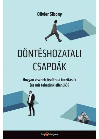 Döntéshozatali csapdák - Hogyan visznek tévútra a torzítások (és mit tehetünk ellenük)?