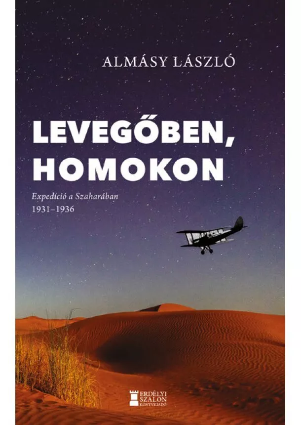 Almásy László - Levegőben, homokon - Expedíció a Szaharában 1931-1936