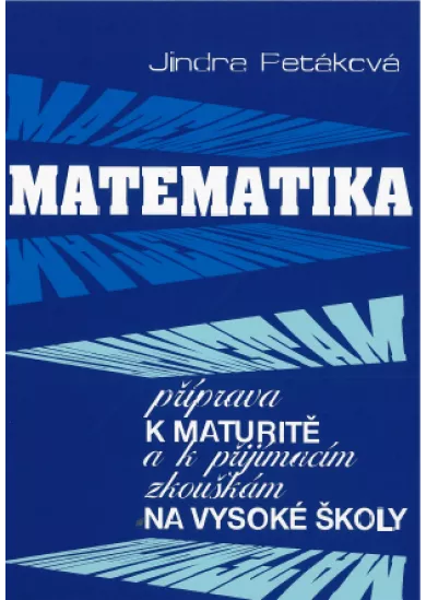 Matematika příprava k maturitě - k přijímacím zkouškám na vysoké školy