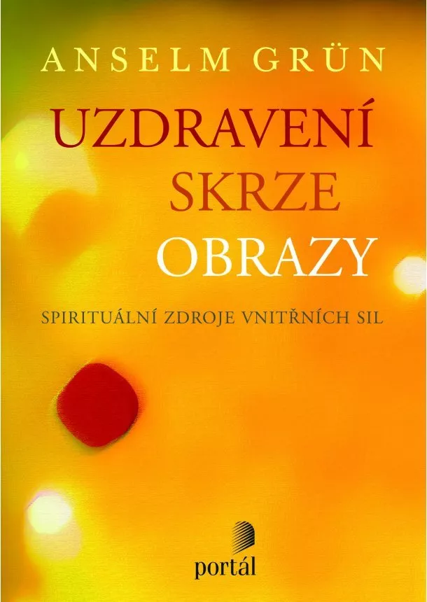 Anselm Grün - Uzdravení skrze obrazy - Spirituální zdroje vnitřních sil