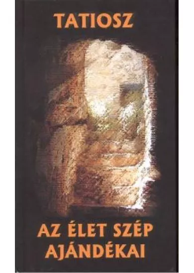 TATIOSZ /AZ ÉLET SZÉP AJÁNDÉKAI