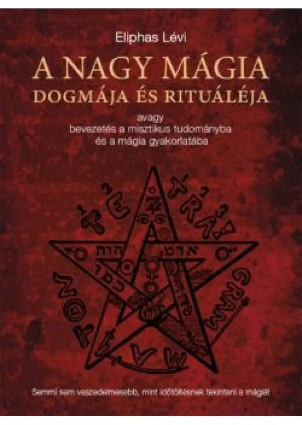 ELIPHAS LÉVI - A NAGY MÁGIA DOGMÁJA ÉS RITUÁLÉJA