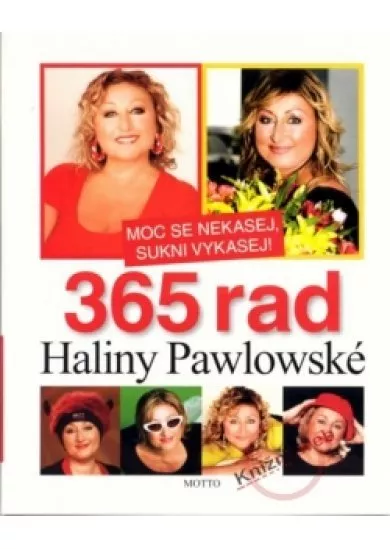 Moc se nekasej,sukni vykasej! 365 rad Haliny Pawlowské