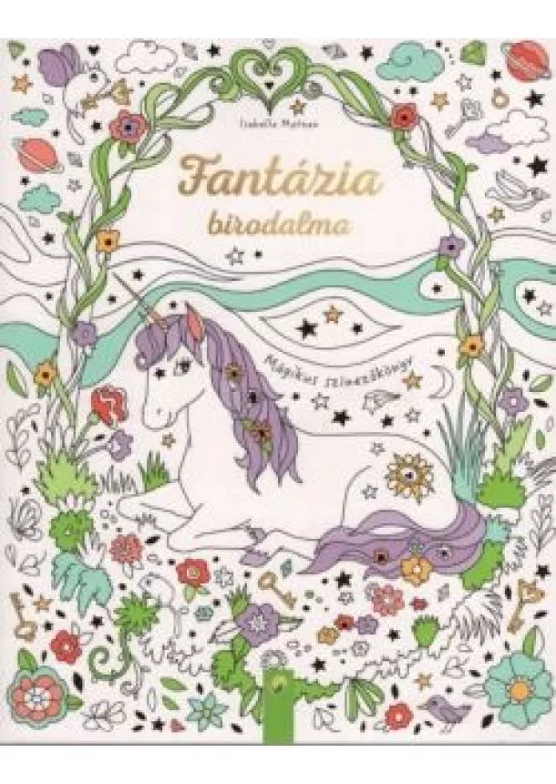 Isabelle Metzen - Fantázia birodalma - Mágikus színezőkönyv