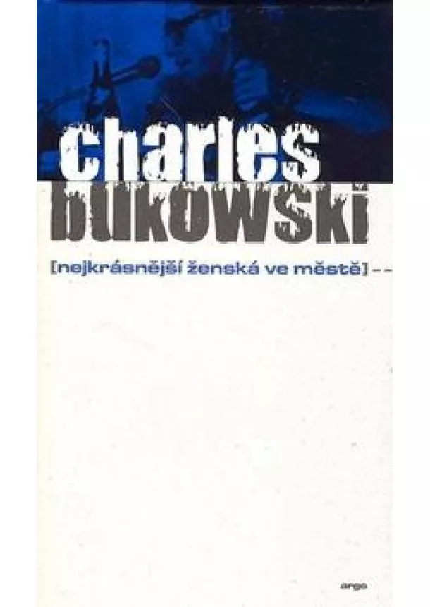 Charles Bukowski  - Nejkrásnější ženská ve městě