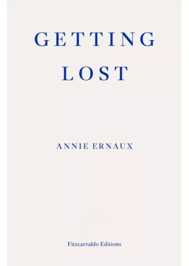 Annie Ernaux - Getting Lost - WINNER OF THE 2022 NOBEL PRIZE IN LITERATURE