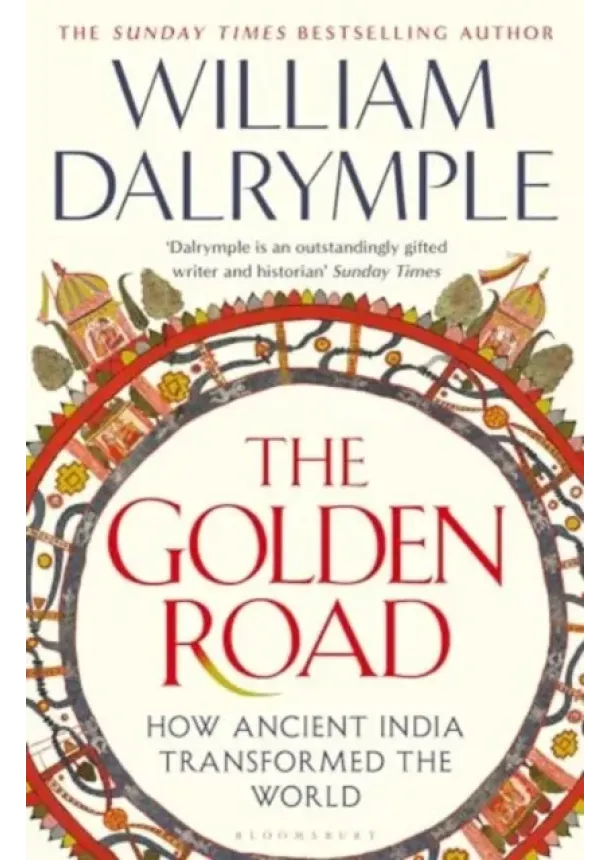 William Dalrymple - The Golden Road : How Ancient India Transformed the World