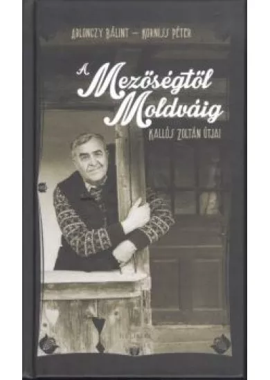 A MEZŐSÉGTŐL MOLDVÁIG