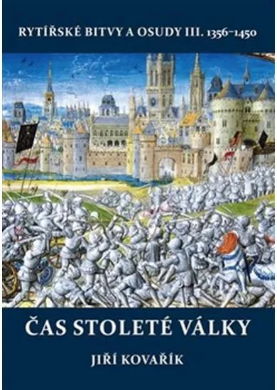 Čas stoleté války - Rytířské bitvy a osudy III. 1356–1450