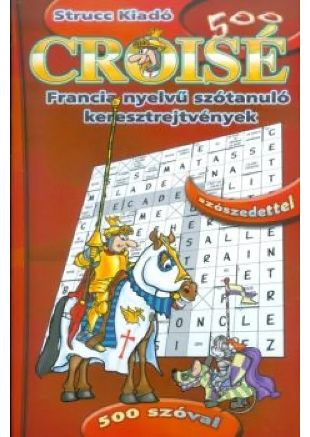 Nyelvkönyv - Croisé 500 /Francia nyelvű szótanuló keresztrejtvények - 500 szóval, szószedettel