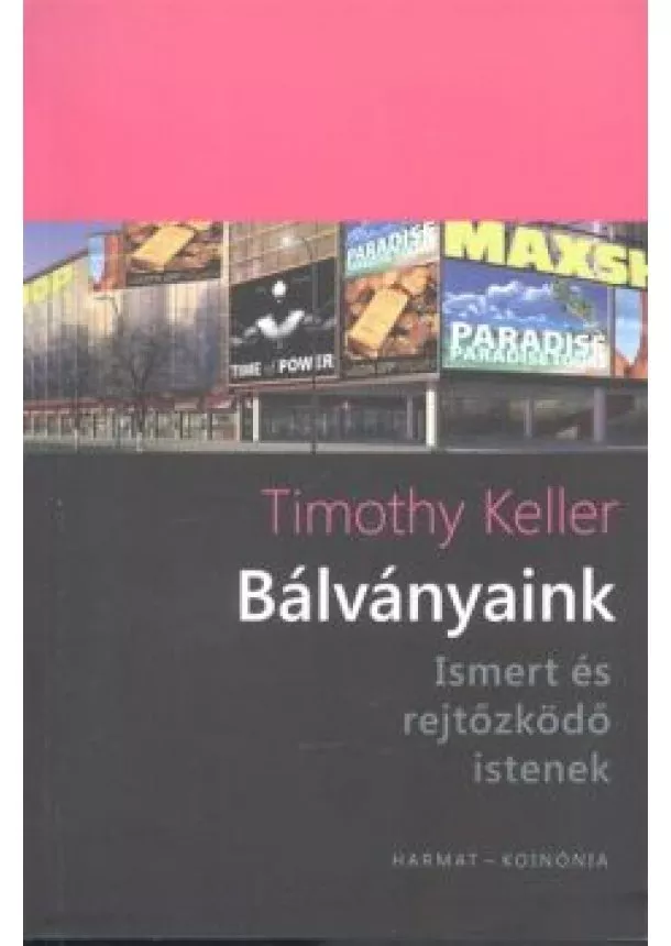 Timothy Keller - BÁLVÁNYAINK /ISMERT ÉS REJTŐZKÖDŐ ISTENEK