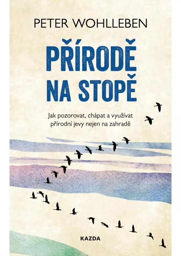 Peter Wohlleben - Přírodě na stopě - Jak pozorovat, chápat a využívat přírodní jevy nejen na zahradě