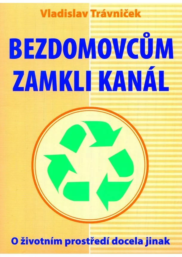 Vladislav Trávniček - Bezdomovcům zamkli kanál - o životním prostředí trochu jinak