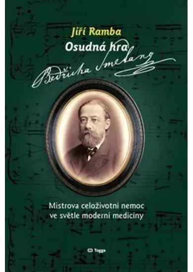 Osudná hra Bedřicha Smetany - Mistrova celoživotní nemoc ve světle moderní medicíny