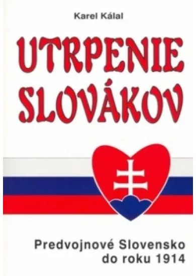 Utrpenie Slovákov - Predvojnové Slovensko do roku 1914