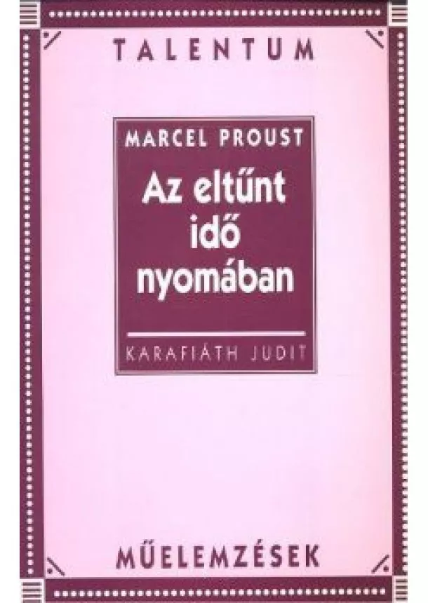 MARCEL PROUST - AZ ELTŰNT IDŐ NYOMÁBAN