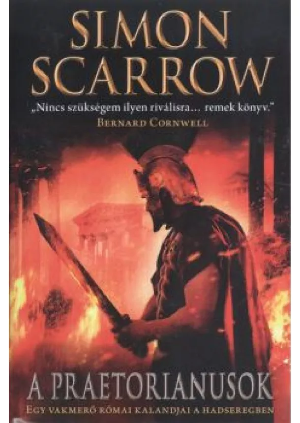 Simon Scarrow - A praetorianusok /Egy vakmerő római kalandjai a hadseregben