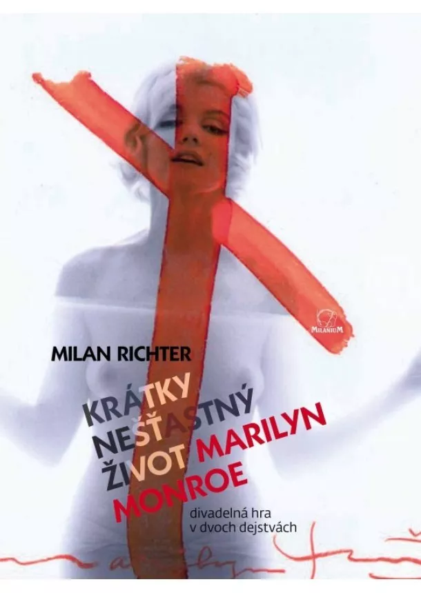 Milan Richter - Krátky nešťastný život Marilyn Monroe