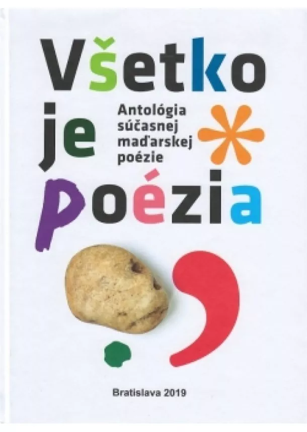 Kolektív autorov - Antológia súčasnej maďarskej poézie : Všetko je poézia