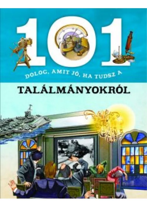 Giorgio Bergamino - 101 dolog, amit jó, ha tudsz a találmányokról