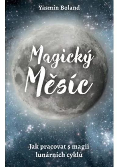 Magický měsíc - Jak pracovat s magií lunárních cyklů