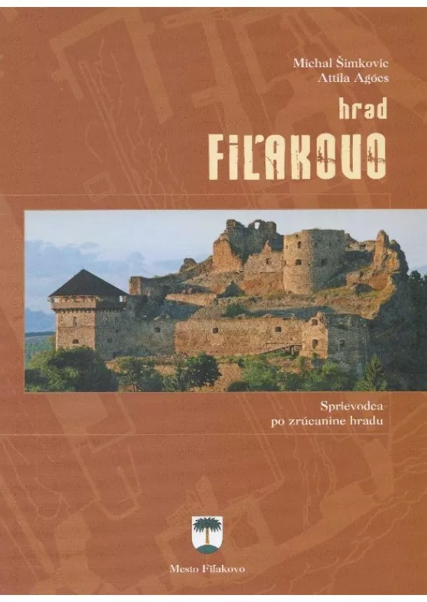 Michal Šimkovič - Hrad Fiľakovo - sprievodca po zrúcanine hradu