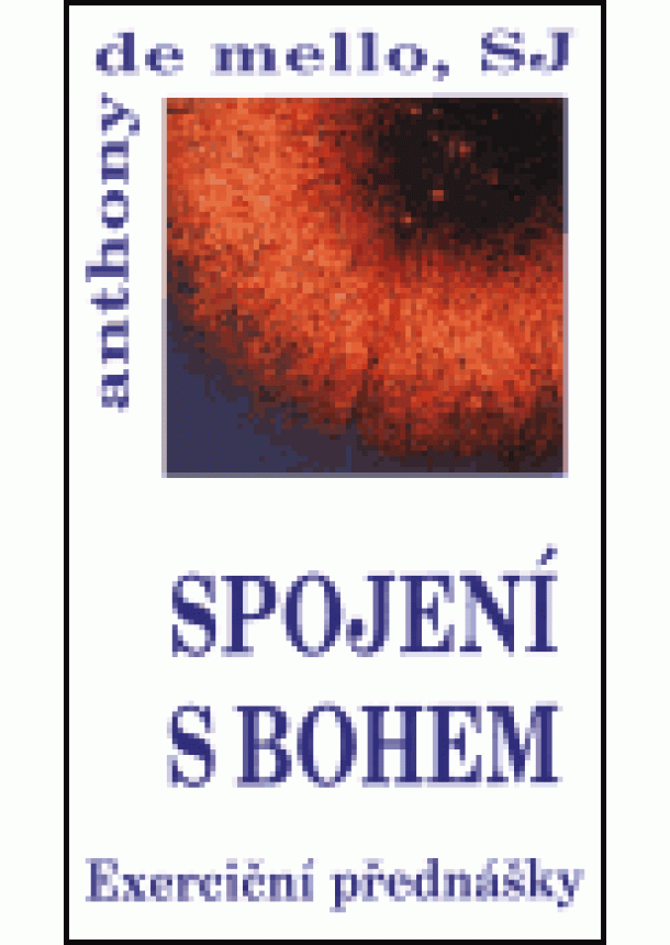 Anthony de Mello - Spojení s Bohem - Exerciční přednášky