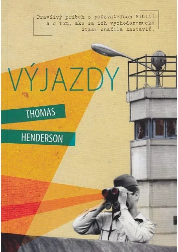 Thomas Henderson - Výjazdy - Pravdivý príbeh o pašovateľoch Biblií a o tom, ako sa ich východonemecká Stasi snažila zastaviť.