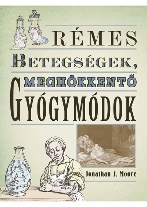 Jonathan J. Moore - Rémes betegségek, meghökkentő gyógymódok