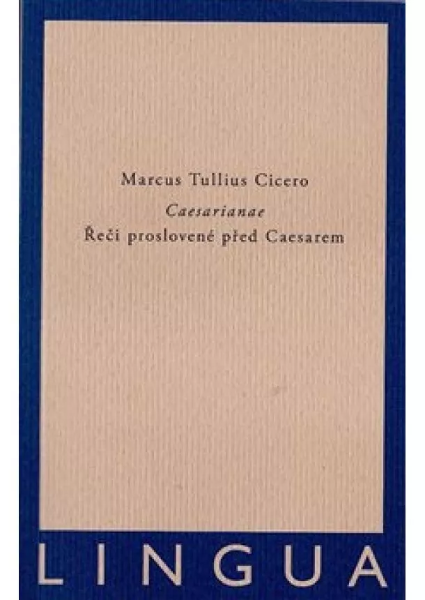 Marcus Tullius Cicero - Caesarianae - Řeči proslovené před Caesarem