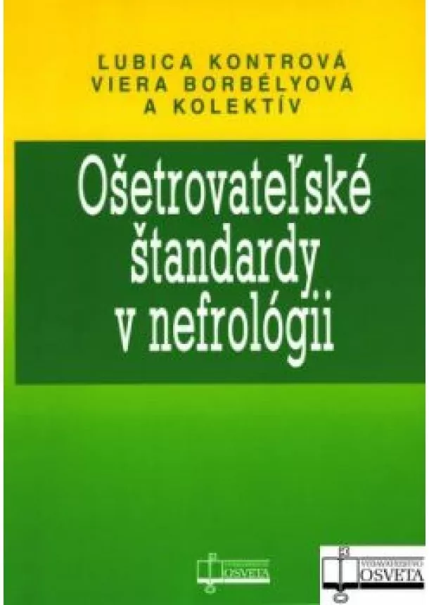 Ľubica Kontrová, Viera Borbélyová a kol.  - Ošetrovateľské štandardy v nefrológii