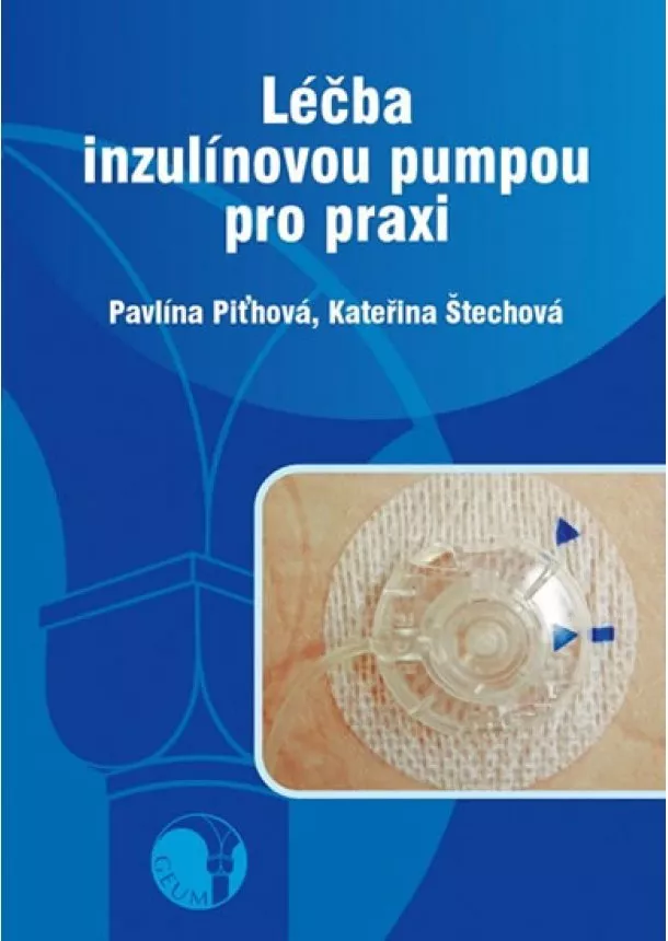 Pavlína Piťhová, Kateřina Štechová - Léčba inzulínovou pumpou pro praxi