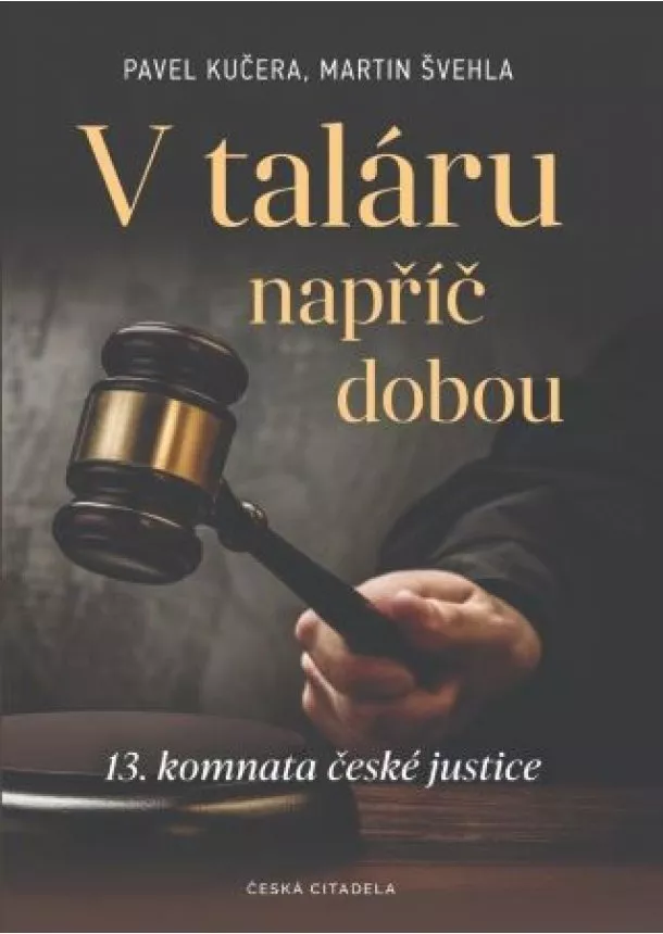 Pavel Kučera, Martin Švehla - V taláru napříč dobou - 13. komnata české justice