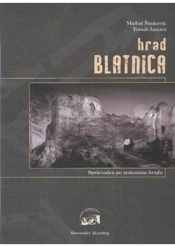 Michal Šimkovic - Hrad Blatnica - sprievodca po zrúcanine hradu