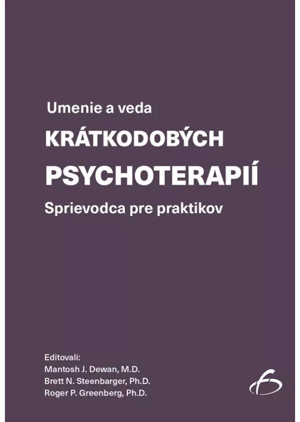 Mantosh J. Dewan, Brett N. Steenbarger, Roger P. Greenberg - Umenie a veda krátkodobých psychoterapií - Sprievodca pre praktikov