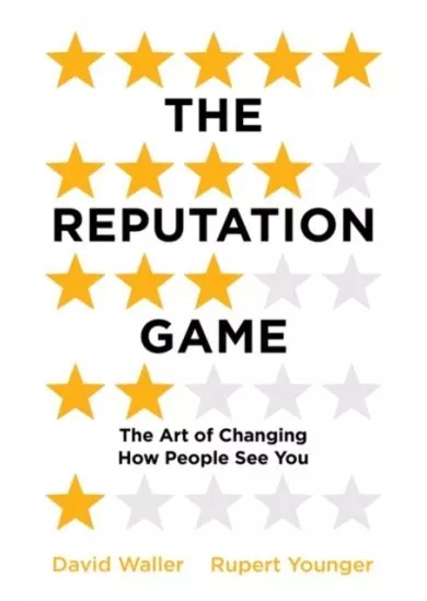 The Reputation Game The Art of Changing How People See You