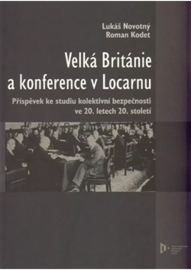 Roman Kodet - Velká Británie a konference v Locarnu - Příspěvek ke studiu kolektivní bezpečnosti ve 20.letech 20.století