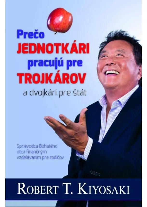 Robert T. Kiyosaki - Prečo jednotkári pracujú pre trojkárov a dvojkári pre štát