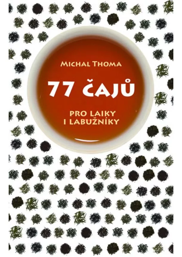 Michal Thoma - 77 čajů pro čajové laiky i labužníky