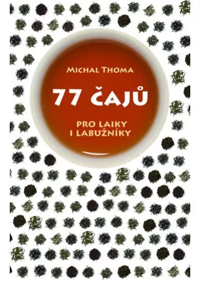 77 čajů pro čajové laiky i labužníky