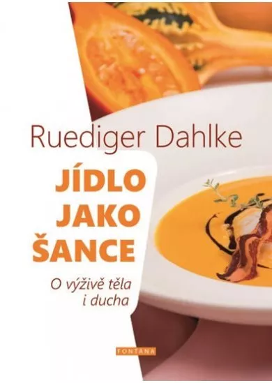 Jídlo jako šance - O výživě těla i ducha