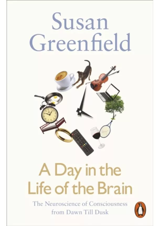 Baroness Susan Greenfield - A Day in the Life of the Brain