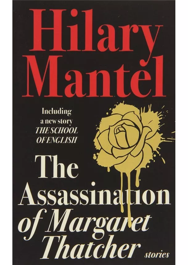 Hilary Mantel - Assassination Of Margaret Thatcher